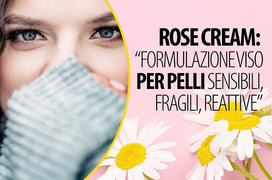 ROSE CREAM: “FORMULAZIONE VISO PER PELLI SENSIBILI, FRAGILI, REATTIVE” - Ysorys Per Te